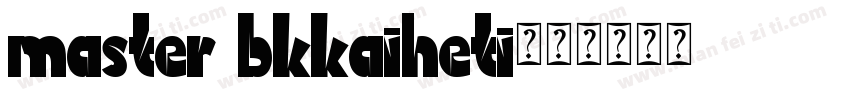 master bkkaiheti字体转换